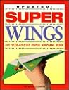 Super Wings: The Step-By-Step Paper Airplane Book
