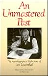 An Unmastered Past: The Autobiographical Reflections of Leo Löwenthal An Unmastered Past: The Autobiographical Reflections of Leo Löwenthal