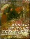 Seeing and Painting the Colors of Nature: An Impressionist's View Seeing and Painting the Colors of Nature: An Impressionist's View