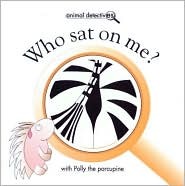Who Sat on Me?: With Polly the Porcupine (Animal Detectives)