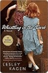 Whistling in the Dark by Lesley Kagen Whistling in the Dark by Lesley Kagen