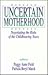 Uncertain Motherhood: Negotiating the Risks of the Childbearing Years