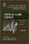 Terrorism and Critical Care: Chemical, Biologic, Radiologic, and Nuclear Weapons, An Issue of the Critical Care Clinics (Volume 21-4) (The Clinics: Surgery, Volume 21-4) Terrorism and Critical Care: Chemical, Biologic, Radiologic, and Nuclear Weapons, An Issue of the Critical Care Clinics (Volume 21-4) (The Clinics: Surgery, Volume 21-4)