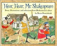 Hear, Hear, Mr. Shakespeare: Story, Illustrations, and Selections from Shakespeare's Plays (Hardcover)