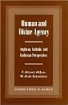 Human and Divine Agency: Anglican, Catholic, and Lutheran Perspectives Human and Divine Agency: Anglican, Catholic, and Lutheran Perspectives