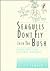 Seagulls Don't Fly into the Bush by Alice Pomponio