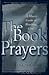 The Book of Prayers: A Man's Guide to Reaching God