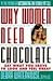 Why Women Need Chocolate: E...