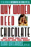 Why Women Need Chocolate: Eat What You Crave to Look and Feel Great (Hardcover)