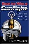How to Win a Gunfight: Gaining the Half-Second Advantage How to Win a Gunfight: Gaining the Half-Second Advantage