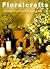 Floralcrafts: 50 Extraordinary Gifts and Projects, Step by Step