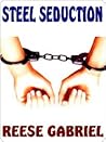 Steel Seduction by Reese Gabriel Steel Seduction by Reese Gabriel