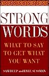 Strong Words: What To Say To Get What You Want Strong Words: What To Say To Get What You Want