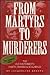 From Martyrs to Murderers: The Old Southwest's Saints, Sinners & Scalawags