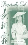 Perpetually Cool: The Many Lives of Anna May Wong [1905-1961] (The Scarecrow Filmmakers Series)