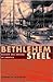 Bethlehem Steel: Builder an...