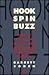 Hook, Spin, Buzz: How to Command Attention, Change Minds & Influence People