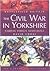 The Civil War in Yorkshire: Fairfax Versus Newcastle (Battlefield Britain)
