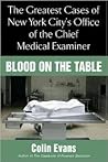 Blood on the Table: The Greatest Cases of New York City's Office of the Chief Medical Examiner Blood on the Table: The Greatest Cases of New York City's Office of the Chief Medical Examiner