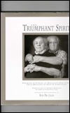 The Triumphant Spirit: Portraits & Stories of Holocaust Survivors...Their Messages of Hope & Compassion (Hardcover)