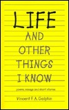 Life and Other Things I Know: Poems, Essays and Stories (Paperback)