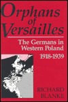 Orphans of Versailles: The Germans in Western Poland 1918-1939 (Hardcover)