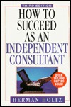 How to Succeed as an Independent Consultant, 3rd Edition (Hardcover)