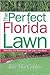 The Perfect Florida Lawn: Attaining and Maintaining the Lawn You Want