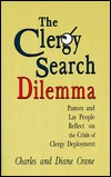 Clergy Search Dilemma: Pastors and Lay People Reflect on the Crisis of Clergy Deployment (Paperback)