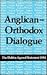 Anglican-Orthodox Dialogue by Anglican-Orthodox Joint Doc...
