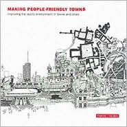 Making People-Friendly Towns: Improving the Public Environment in Towns and Cities (Paperback)