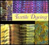 Textile Dyeing: The Step-By-Step Guide and Showcase (Hardcover)