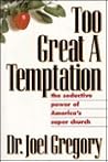 Too Great a Temptation: The Seductive Power of America's Super Church