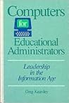 Computers for Educational Administrators: Leadership in the Information Age