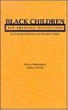 Black Children & American Inst (Garland Reference Library of Social Science) Black Children & American Inst (Garland Reference Library of Social Science)