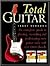 The Total Guitar: The Complete Guide to Playing, Recording and Performing Every Guitar Style with Over 1000 Chords