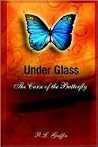 Under Glass: The Curse Of The Butterfly Under Glass: The Curse Of The Butterfly