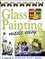 Glass Painting Made Easy (Made Easy Series)