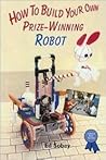 How to Build Your Own Prize-Winning Robot (Science Fair Success)