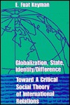 Globalization, State, Identity & Difference: Toward a Critical Social Theory of International Relations (Paperback)