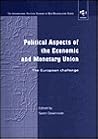 Political Aspects of the Economic and Monetary Union: The European Challenge (The International Political Economy of New Regionalisms Series) Political Aspects of the Economic and Monetary Union: The European Challenge (The International Political Economy of New Regionalisms Series)