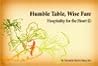 Humble Table, Wise Fare: Hospitality for the Heart (I) Humble Table, Wise Fare: Hospitality for the Heart (I)