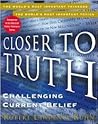 Closer to Truth: Challenging Current Belief