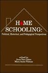 Home Schooling: Political, Historical, and Pedagogical Perspectives (Contemporary Studies in Social and Policy Issues in Education: The David C. Anch)