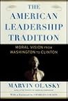 The American Leadership Tradition: Moral Vision from Washington to Clinton The American Leadership Tradition: Moral Vision from Washington to Clinton
