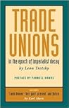 Trade Unions in the Epoch of Imperialist Decay (Featuring “Trade Unions: Their Past, Present, and Future” by Karl Marx) Trade Unions in the Epoch of Imperialist Decay (Featuring “Trade Unions: Their Past, Present, and Future” by Karl Marx)
