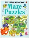 The Usborne Book of Maze Puzzles : Treasure Trails/Animal Mazes/Monster Mazes