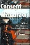 Consent Withdrawn: A Novel About The Next American Revolution