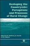 Reshaping the Countryside: Perceptions and Processes of Rural Change