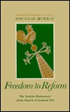 Freedom to Reform: The 'Articles Declaratory' of the Church of Scotland 1921 (The Chalmers Lectures ; 1991)